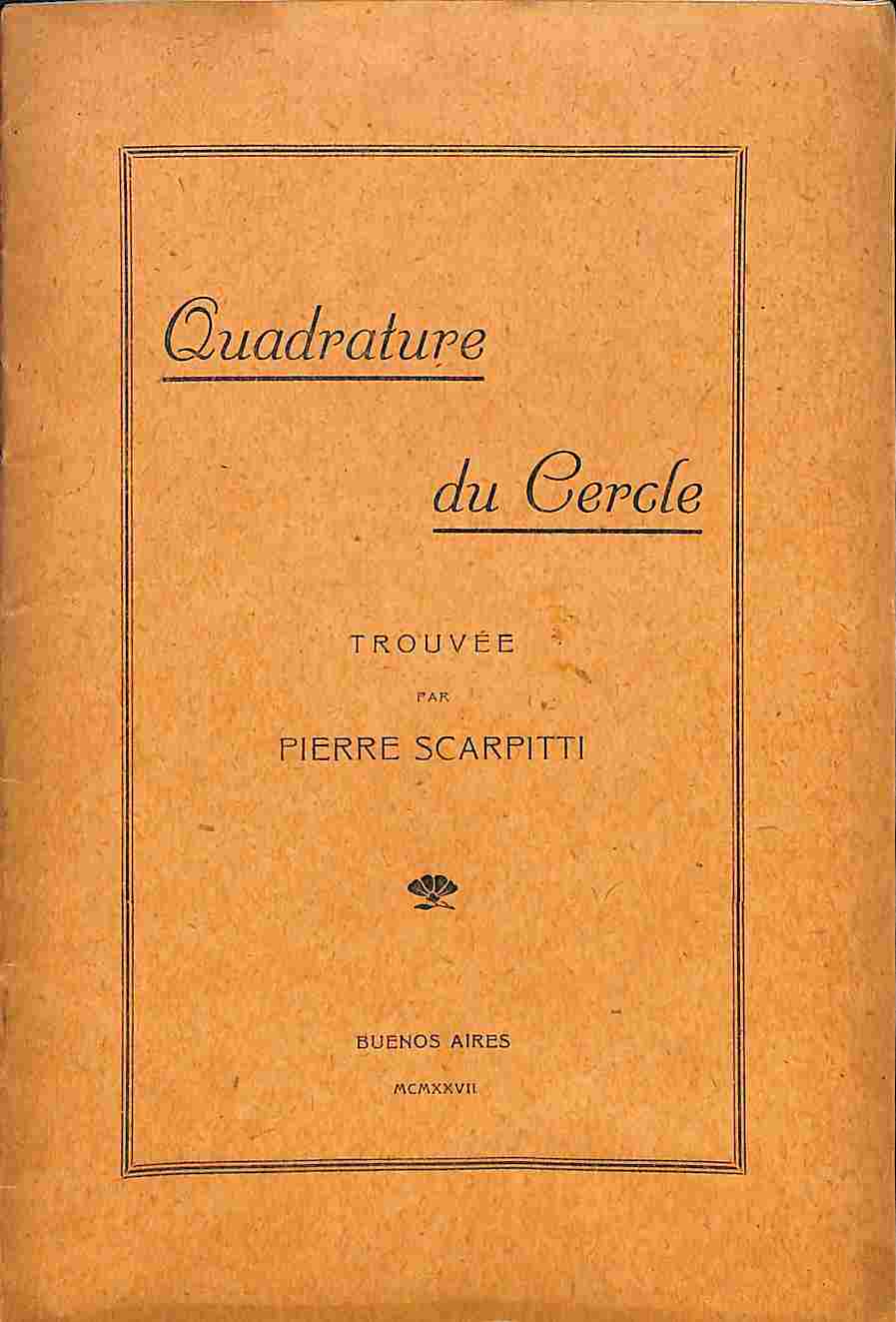 Quadrature du Cercle trouvee par Pierre Scarpitti